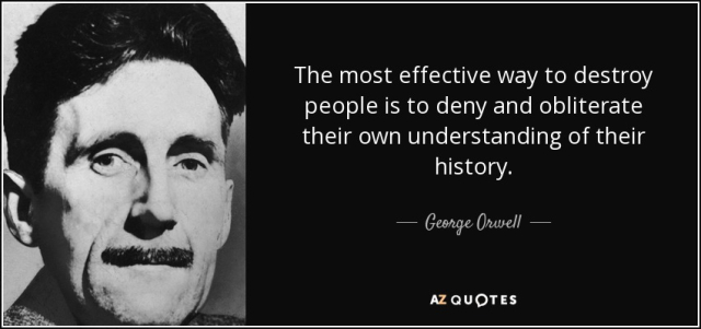 quote-the-most-effective-way-to-destroy-people-is-to-deny-and-obliterate-their-own-understanding-george-orwell-34-54-68.jpg