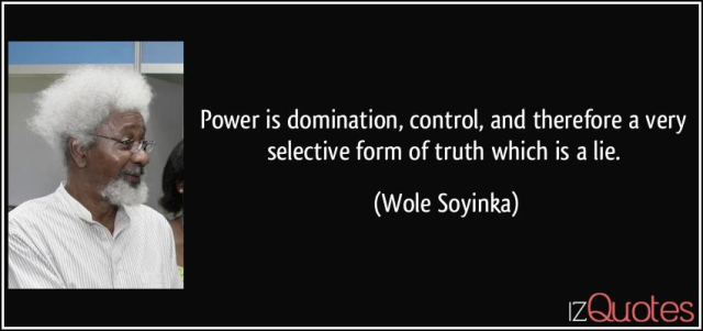 quote-power-is-domination-control-and-therefore-a-very-selective-form-of-truth-which-is-a-lie-wole-soyinka-175073.jpg