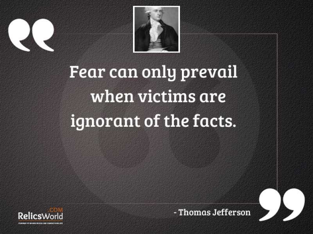 Fear-can-only-prevail-when-victims-are-ignorant-of-the-facts.-thomas-jefferson.jpg