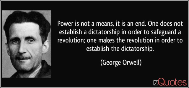 quote-power-is-not-a-means-it-is-an-end-one-does-not-establish-a-dictatorship-in-order-to-safeguard-a-george-orwell-139746.jpg