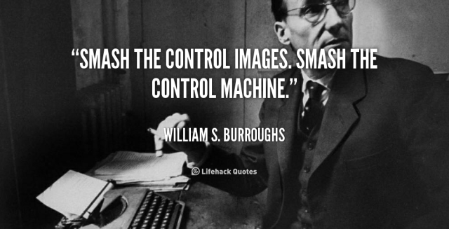 1447334894-quote-William-S_-Burroughs-smash-the-control-images-smash-the-control-112388_1.png