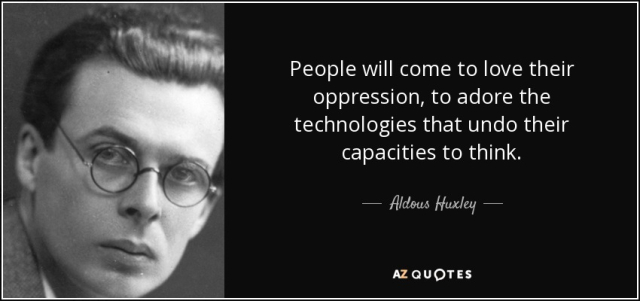 quote-people-will-come-to-love-their-oppression-to-adore-the-technologies-that-undo-their-aldous-huxley-114-48-99.jpg