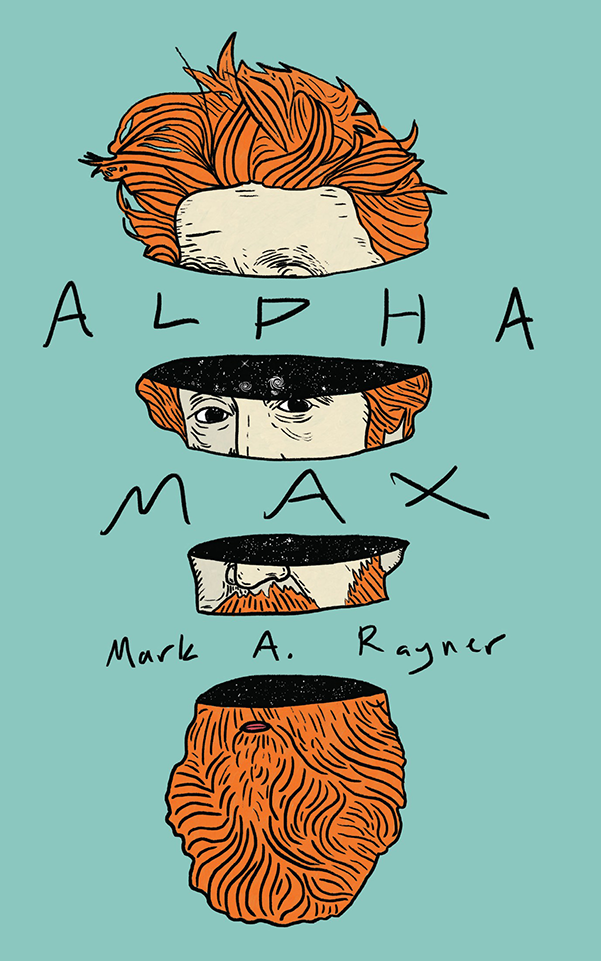 cover art for Alpha Max by Mark A. Rayner -- teal background with cartoon of  a red-haired and bearded head sliced into pieces. There are stars and galaxies on the inside of the slices