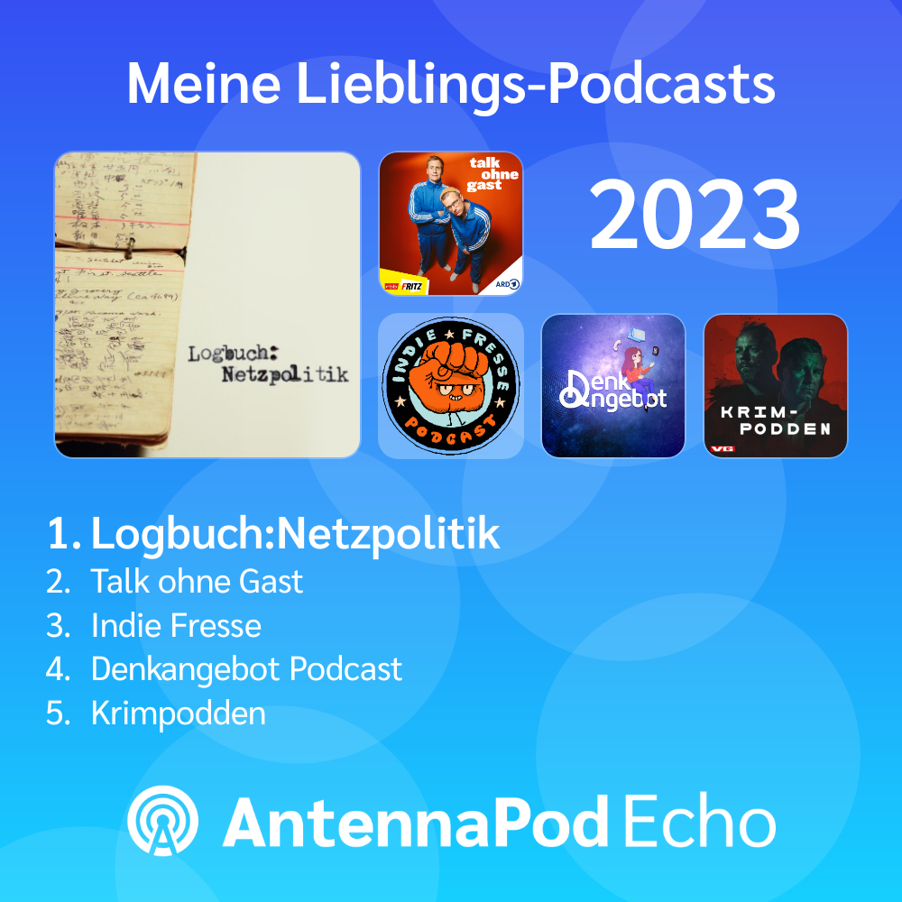 AntennaPod hat meine Top5-Podcasts 2023 erfasst:

1. Logbuch Netzpolitik
2. Talk ohne Gast
3. Indie Fresse
4. Denkangebot Podcast
5. Krimpodden