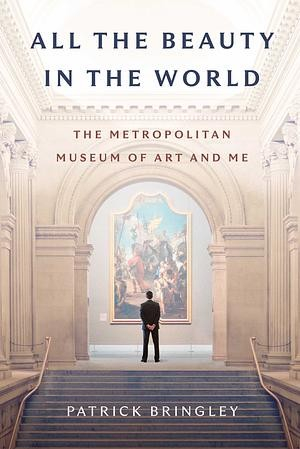 Book cover of a guard standing at the top of a big staircase in the Metropolitan, admiring a painting. Title reads "All the beauty in the world: The Metropolitan Museum of Art and me", by Patrick Bringley