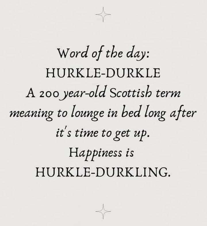 Postcard with stars above and below the text.

Word of the day: Hurkle-durkle. A 200-year-old Scottish term meaning to lounge in bed long after it's time to get up. Happiness is Hurkle-Durkling.