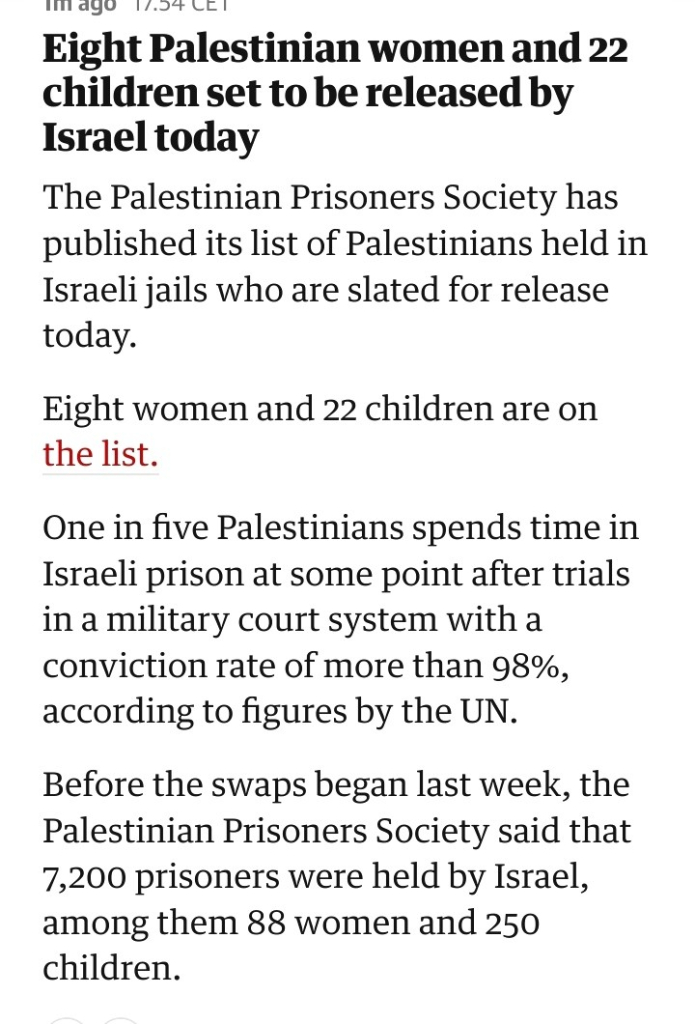 Eight Palestinian women and 22 children set to be released by Israel today

The Palestinian Prisoners Society has published its list of Palestinians held in Israeli jails who are slated for release today.

Eight women and 22 children are on the list.

One in five Palestinians spends time in Israeli prison at some point after trials in a military court system with a conviction rate of more than 98%, according to figures by the UN.

Before the swaps began last week, the Palestinian Prisoners Society said that 7,200 prisoners were held by Israel, among them 88 women and 250 children.