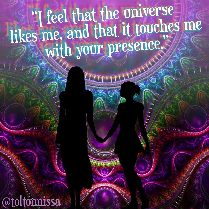 "I feel that the universe likes me, and that it touches me with your presence."⁠