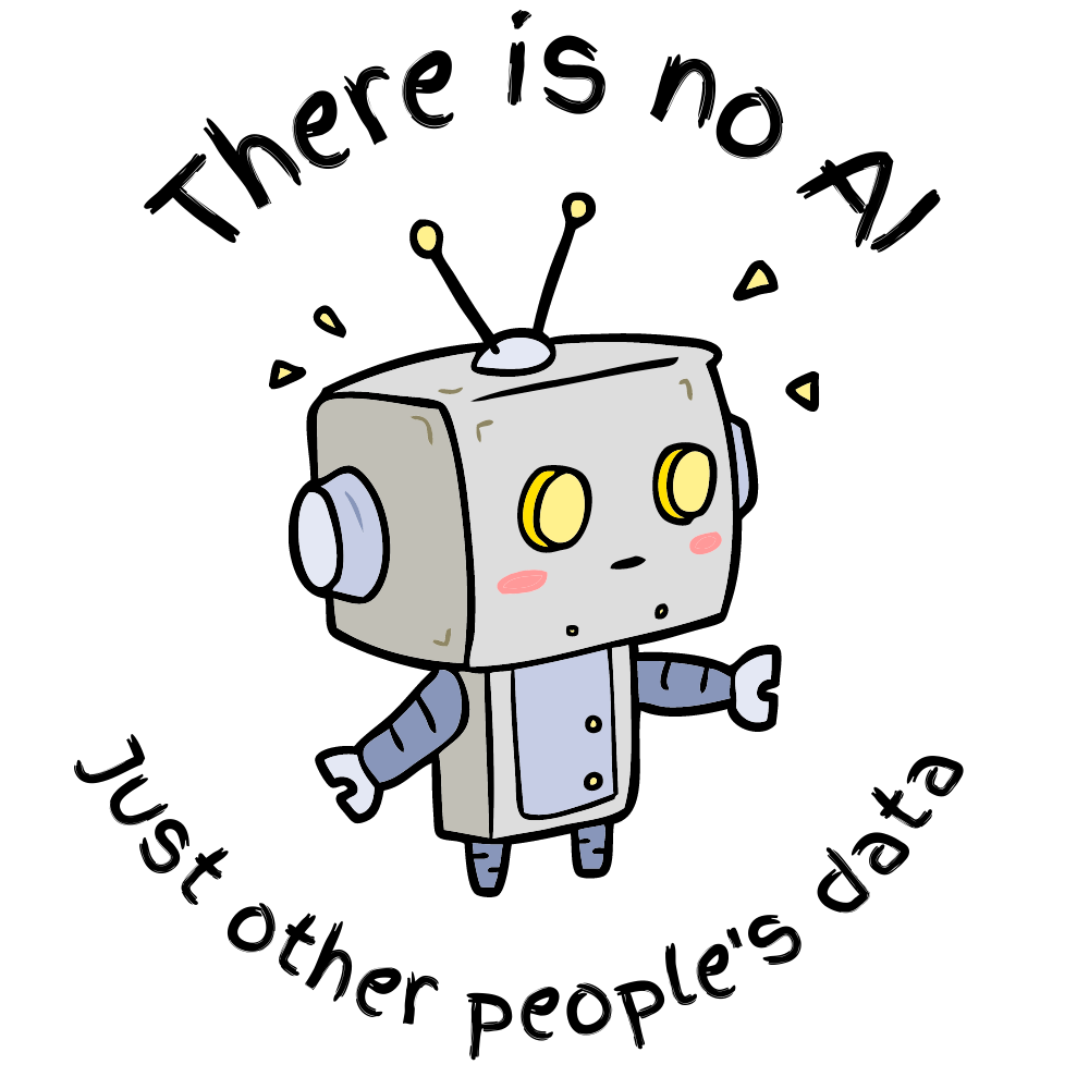 There is no AI
Just other people's data
drawing of a robot