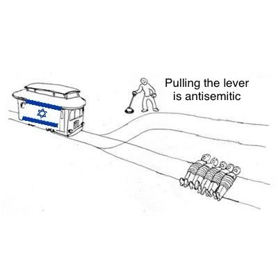 Alt text:

A take on the trolley problem with a trolley bearing an Israeli flag careening towards a fork in the tracks, currently headed towards a group of people tied to the tracks. The other track is empty. There is a person by the lever for switching tracks. Above is the following caption:

“Pulling the lever is antisemitic.”