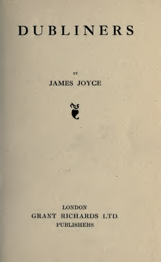 Dubliners / by James Joyce. - London : Grant Richards, 1914. - 278 p. ; 20 cm. Frontespizio