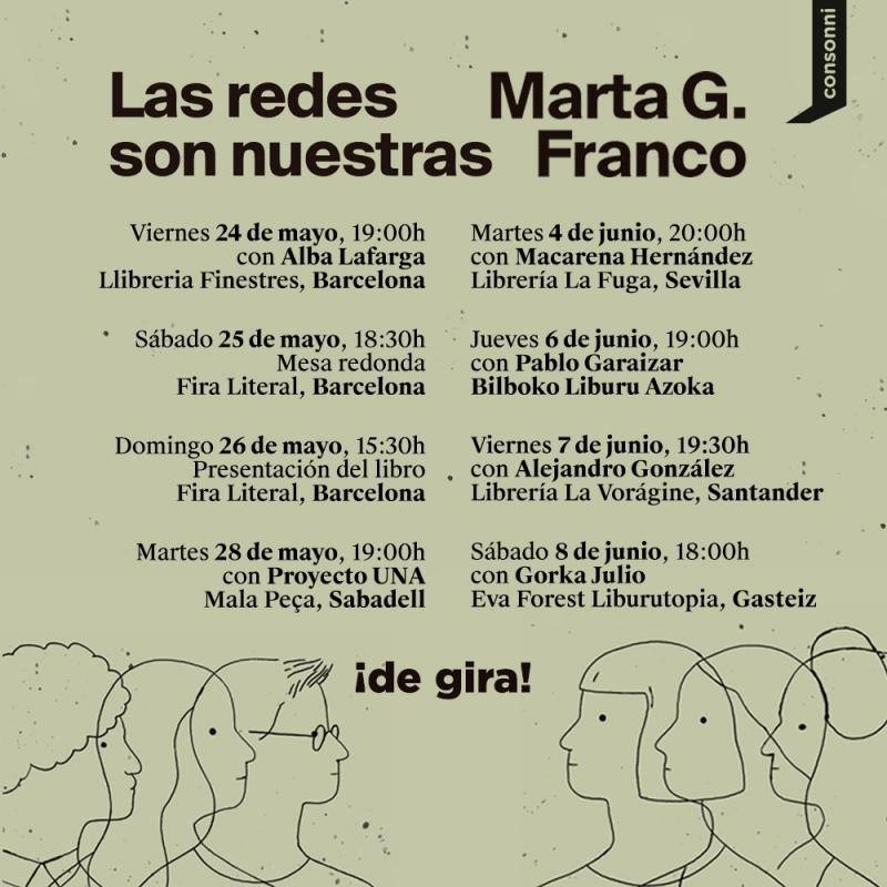 Listado de presentaciones de 'Las redes son nuestras'. 
- Barcelona: 24 de mayo, 19:00, con Alba Lafarga, Llibreria Finestres
- Barcelona: 25 de mayo, 12:30, mesa redonda, Feri Literal
- Barcelona: 26 de mayo, 15:30, presentación del libro, Feri Literal
- Sabadell: 28 de mayo, 19:00, con Proyecto UNA, Mala Peça
- Sevilla: 4 de junio, 20:00, con Macarena Hernández, Librería La Fuga
- Bilbao: 6 de junio, 19:00, con Pablo Garaizar, Bilboko Liburu Azoka
- Santander: 7 de junio, 19:30, con Alejandro González, La Vorágine.
- Gasteiz: 8 de junio, 18:00, con Gorka Julio, Eva Forest Liburutopia