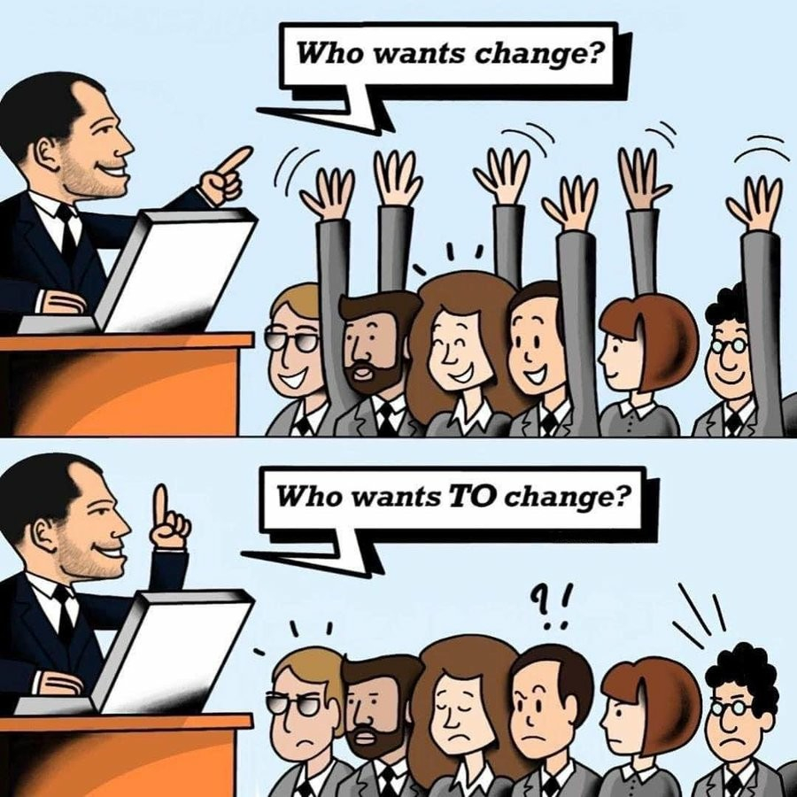 Someone says to the audience: Who wants change? And everyone responds.
Someone again asks: Who wants to change? Nobody answers.