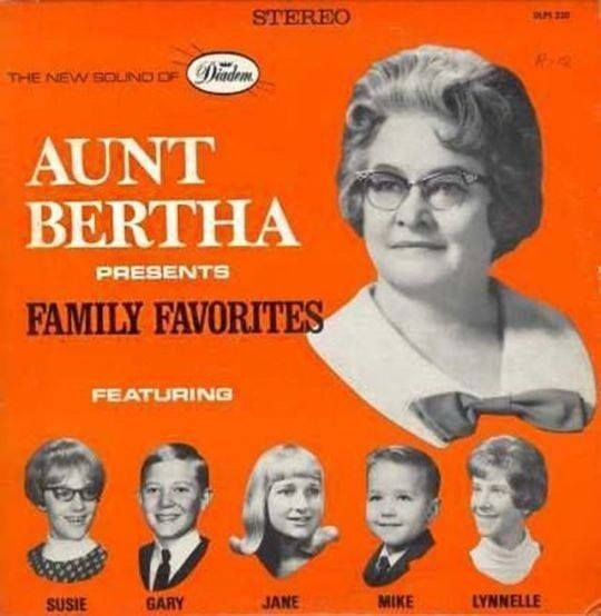 An old album cover: Aunt Bertha presents Family Favorites Featureing: (small b&w headshots) Susie Gary Jane Mike Lynelle. Aunt Bertha is pictured in the top right quadrant of the album, looking hungry