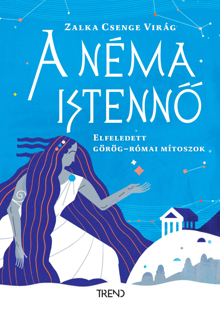 The cover of the book. Translation: Zalka Csenge Virág: The Mute Goddess: Forgotten Greek and Roman myths. The cover is designed in shades of blue, and portrays the stylized image of a goddess with long, flowing hair, surrounded by constellations and catching stars in her palm. Cover art by Khor Fruzsina.