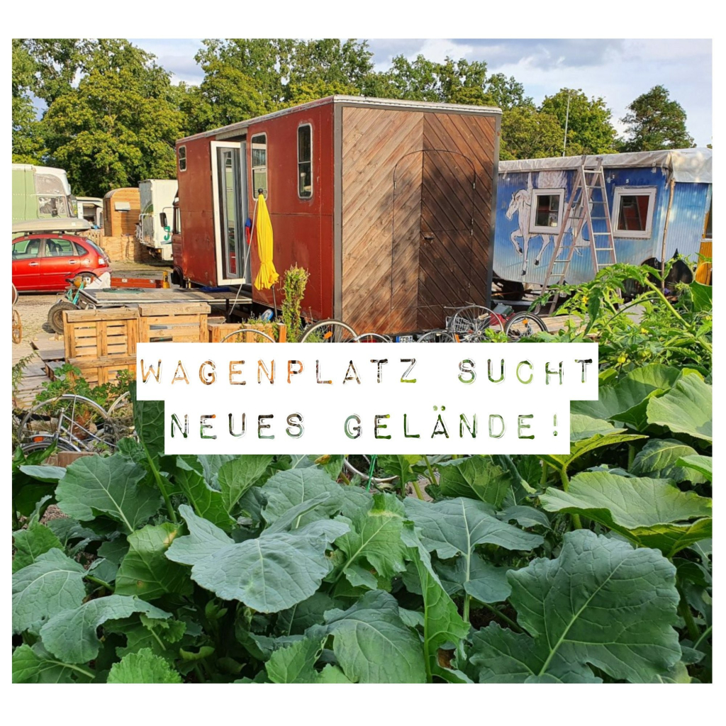 Foto von ein paar bewohnten wägen, im vordergrund ein grünes beet.
Text: Wagenplatz sucht neues Gelände