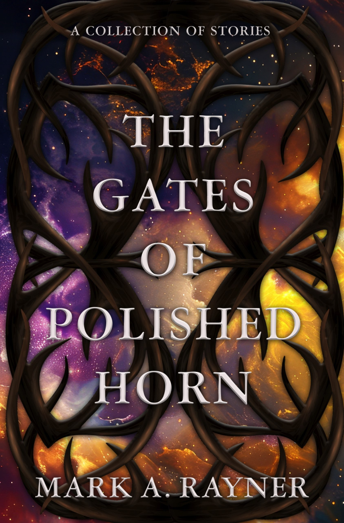 cover art for The Gates of Polished Horn by mark A. Rayner - a collection of stories

Galaxy and nebula in the background as seen through gates made of elk horns