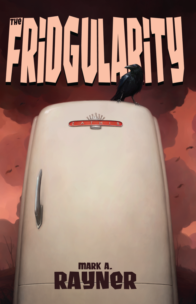 cover art for The Fridgularity by Mark A. Rayner -- image of an old-timey fridge against an apocalyptic sky with a raven sitting on top of the appliance (Zathir brand)