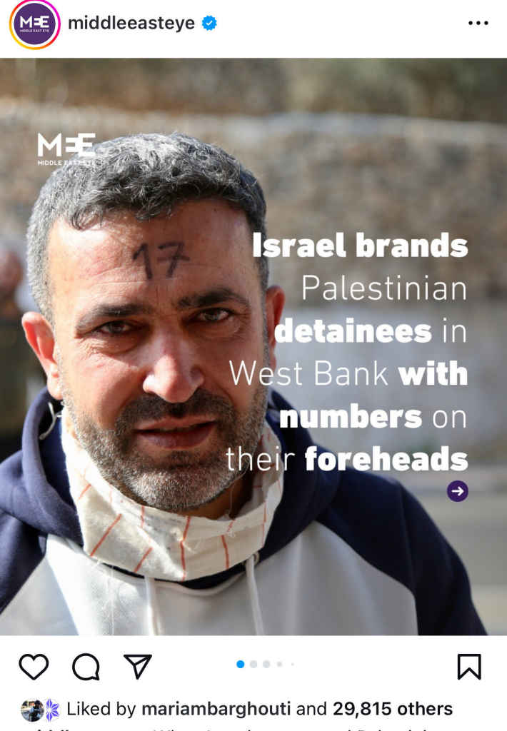 MEE
middleeasteye
• • •
MEE
MIDDLE BA:
17
Israel brands
Palestinian
detainees in
West Bank with
numbers on
their foreheads
Liked by mariambarghouti and 29,815 others