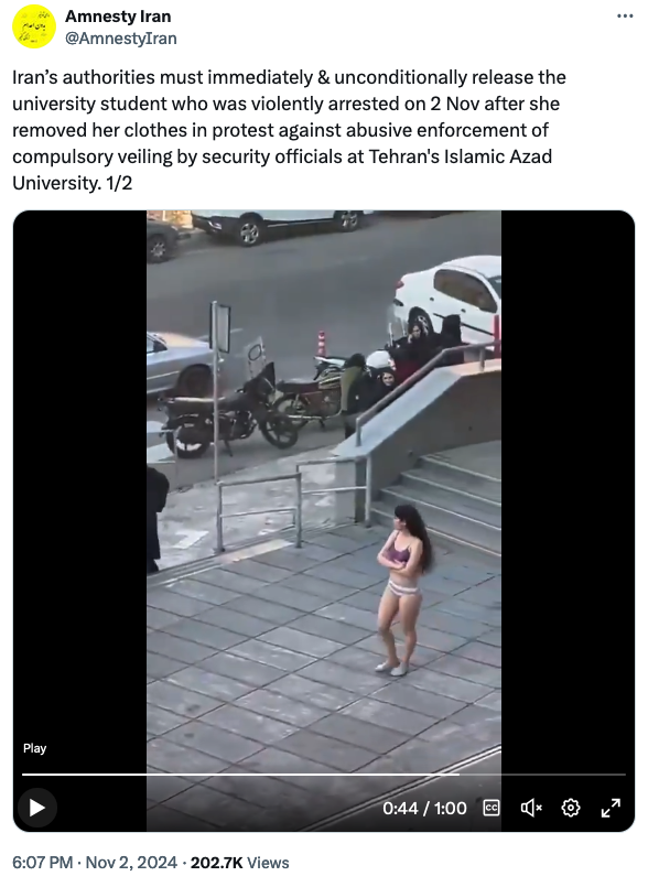 Amnesty Iran Iran’s authorities must immediately & unconditionally release the university student who was violently arrested on 2 Nov after she removed her clothes in protest against abusive enforcement of compulsory veiling by security officials at Tehran's Islamic Azad University. 1/2