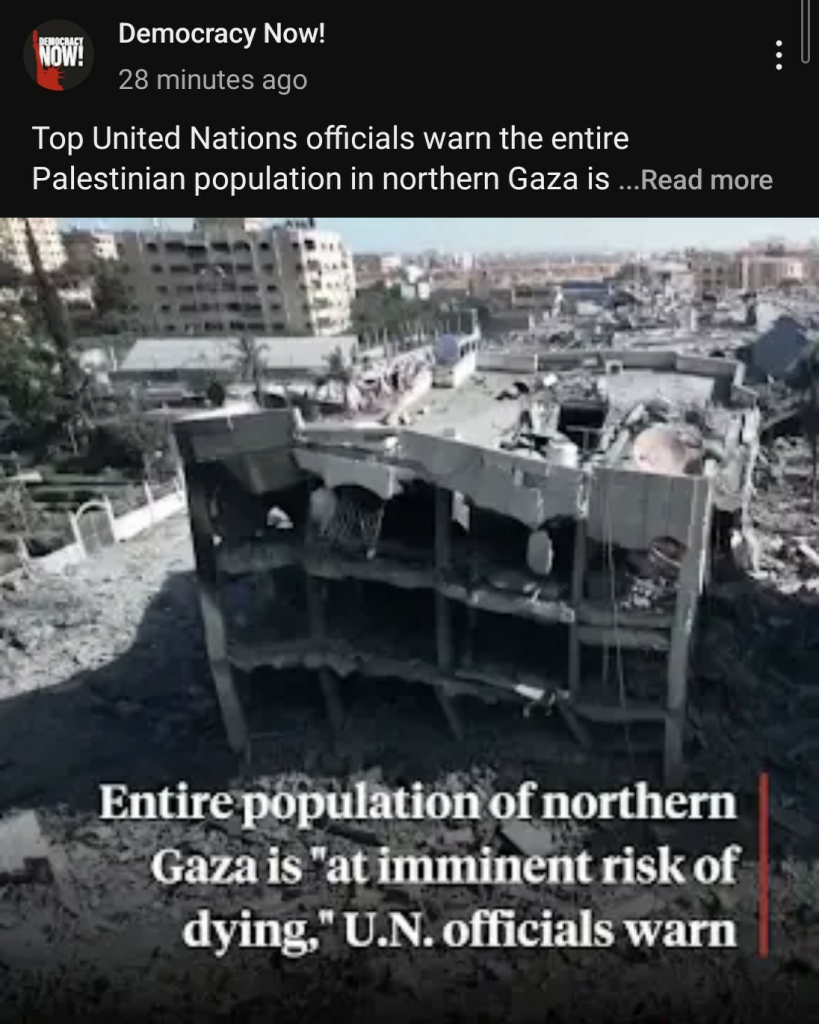 Entire population of northern Gaza is "at imminent risk of dying," U.N. officials warn.  -DemocracyNow Reports