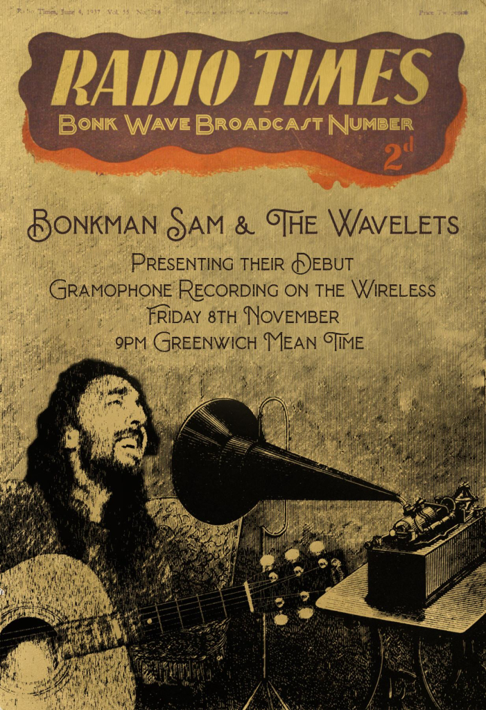 The June 1937 issue of the Radio Times (aka issue 714) has been altered to display an image of Bonkman Sam playing guitar and singing into a phonograph.  

It’s text is as follows:  
Radio Times 
Bonk Wave Broadcast Number 
2d
Bonkman Sam & The Wavelets 
Presenting their Debut Gramophone Recording on the Wireless 
Friday 8th November 
9pm Greenwich Mean Time