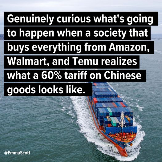 Genuinely curious what's going to happen when a society that buys everything from Amazon, Walmart, and Temu realizes what a 60% tariff on Chinese goods looks like.