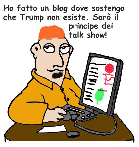 L'immagine è una vignetta che mostra un uomo seduto a una scrivania. Ha i capelli arancioni e indossa una camicia arancione. Davanti a lui c'è un computer portatile aperto con uno schermo che mostra un grafico con simboli colorati, tra cui un cerchio rosso e un'icona verde. Accanto al computer ci sono alcuni oggetti sulla scrivania, come un foglio di carta e un mouse. Sopra l'uomo c'è un testo che dice: "Ho fatto un blog dove sostengo che Trump non esiste. Sarò il principe dei talk show!"  .