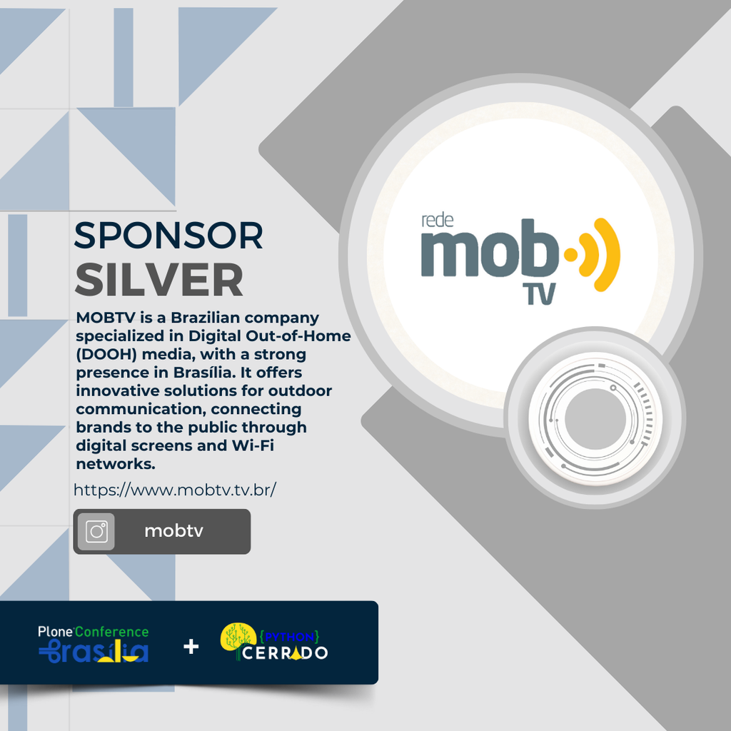 Promotional graphic for MOBTV as a Silver Sponsor. It features the MOBTV logo with a description that reads: “MOBTV is a Brazilian company specialized in Digital Out-of-Home (DOOH) media, with a strong presence in Brasília. It offers innovative solutions for outdoor communication, connecting brands to the public through digital screens and Wi-Fi networks.” A link to their website (https://www.mobtv.tv.br/) is provided, along with a social media icon labeled “mobtv.” At the bottom, the logos for Plone Conference Brasília and Python Cerrado are displayed together, indicating a collaboration or joint sponsorship. The design features abstract geometric patterns with a silver icon symbolizing the sponsor level, primarily using shades of blue and gray.