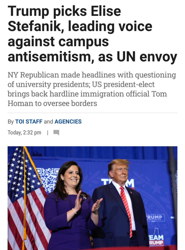 Trump picks Elise
Stefanik, leading voice
against campus
antisemitism, as UN envoy
NY Republican made headlines with questioning
of university presidents; US president-elect
brings back hardline immigration official Tom
Homan to oversee borders
By TOI STAFF and AGENCIES
Today, 2:32 pm |
RUMP
EAM
RUMP