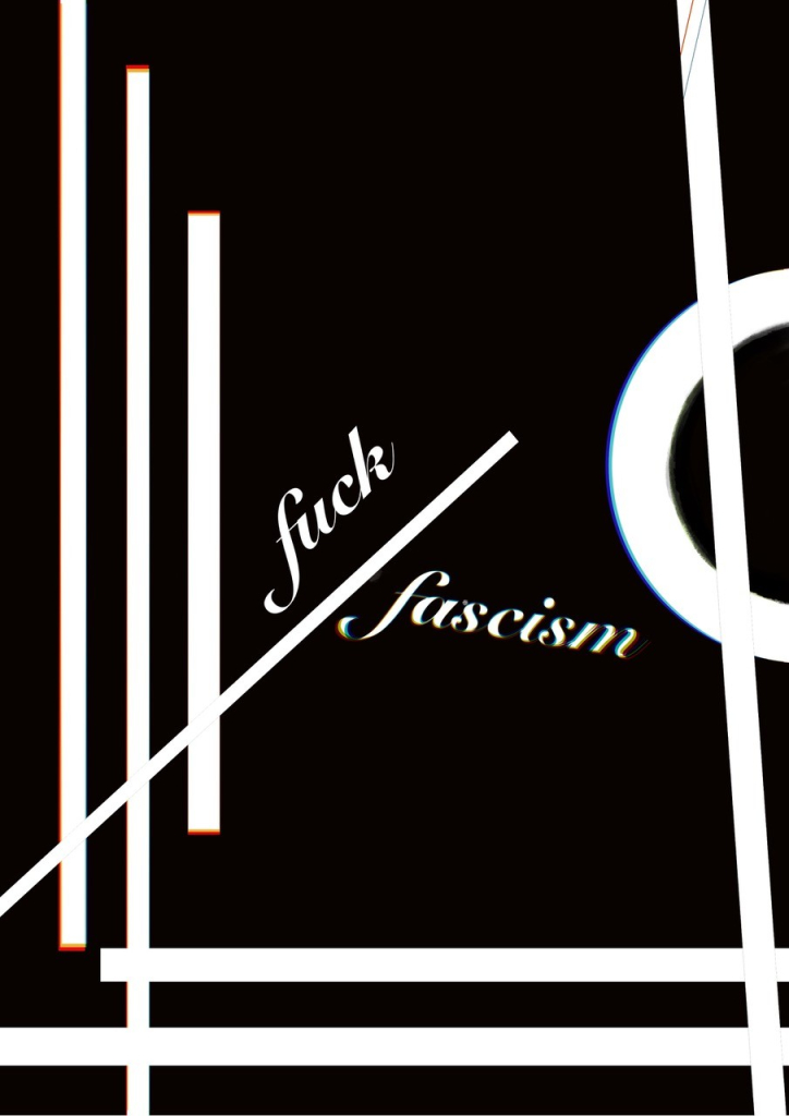 digital graphic design in the suprematist fashion features parallel lines & a semi-circle with the words 'fuck' & 'fascism' along the intersection of one line that juts from the left side of the composition. 
colours are black & white with a very slight chromatic aberration.