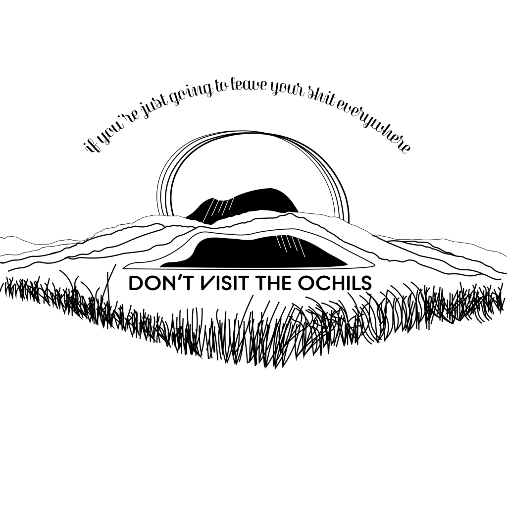 digital ink illustration is black & white parody of tourism posters. over a sun consisting of four semi-circles is the text 'if you're just going to leave your shit everywhere' & beneath some very abstract hills reads 'DON'T VISIT THE OCHILS'.