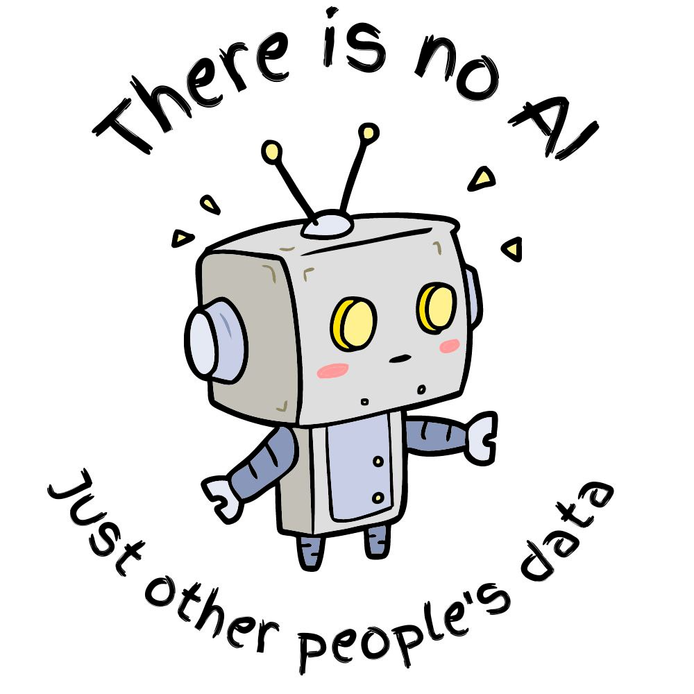 A comic robot and write around:
There is no AI just other people's data.