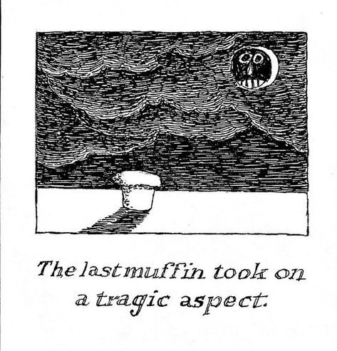 A black and white drawing of a single muffin.  Text reads
The last muffin took on a tragic aspect