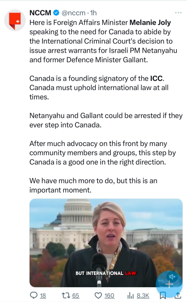 NCCM @ @nccm • 1h
Here is Foreign Affairs Minister Melanie Joly
speaking to the need for Canada to abide by
the International Criminal Court's decision to
issue arrest warrants for Israeli PM Netanyahu
and former Defence Minister Gallant.
Canada is a founding signatory of the ICC.
Canada must uphold international law at all
times.
Netanyahu and Gallant could be arrested if they
ever step into Canada.
After much advocacy on this front by many
community members and groups, this step by
Canada is a good one in the right direction.
We have much more to do, but this is an
important moment.
BUT INTERNATIONAL LAW
4/x
18
1765
160
14l 8.3K