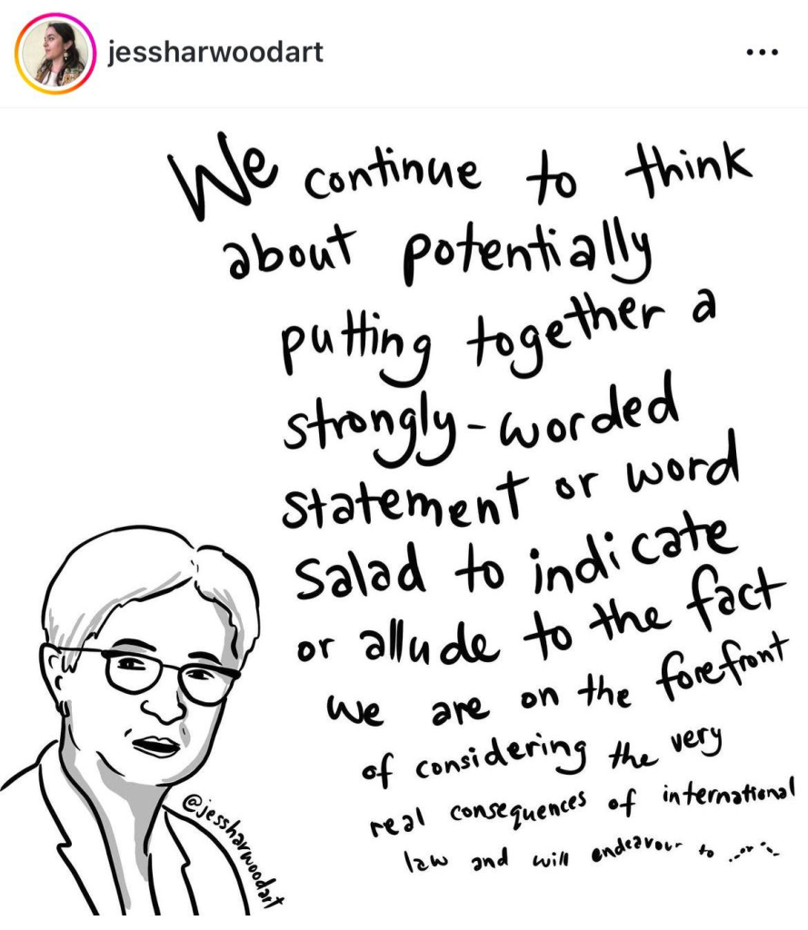 Black and white sketch of Penny Wong with the quote "we continue to think about potentially putting together a strongly-worded statement or word salad to indicate or allude to the fact we are on the forefront of considering the very task consequences of intentional law and will endeavour to...."