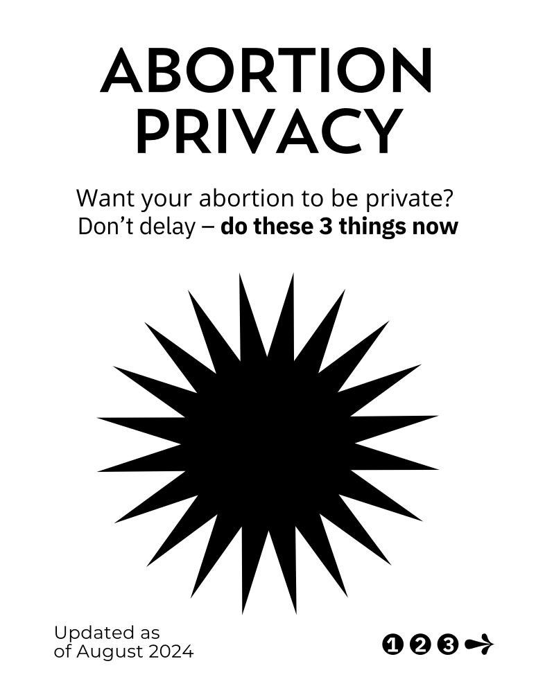 ABORTION PRIVACY. Want your abortion to be private? Don’t delay — do these 3 things now.  Updated as of August 2024