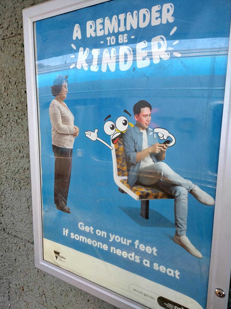 A REMINDER KINDER -

Get on your feet if someone needs a seat

poster showing a young man sitting while on his phone as an older woman stands next to him.