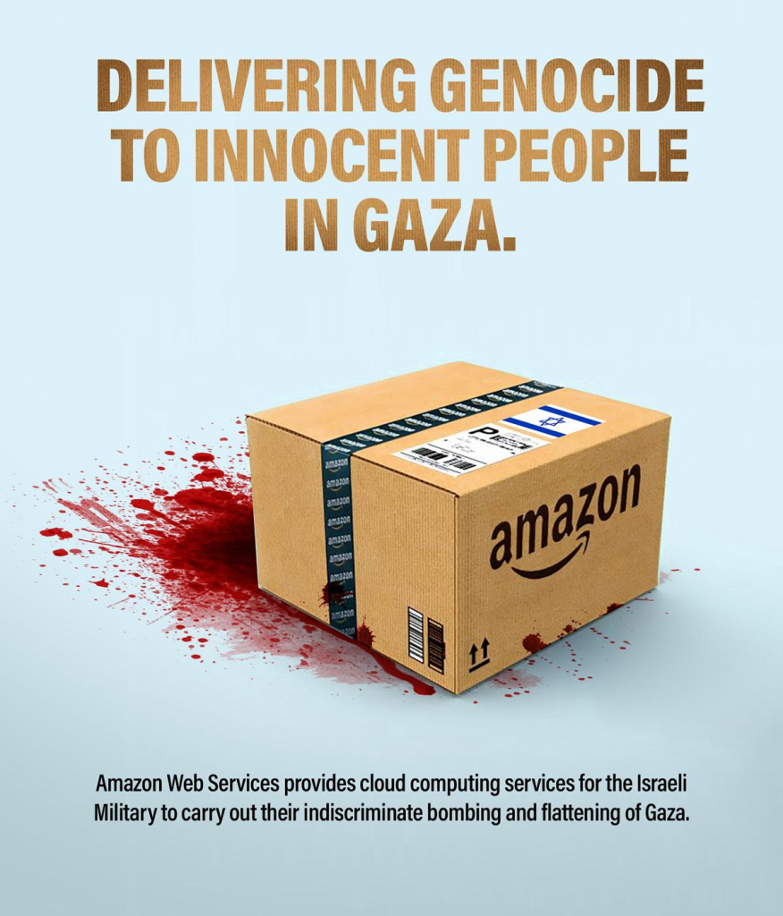 Delivering Genocide To Innocent People in Gaza.

Amazon Web Services provides cloud computing services for the Israeli Military to carry out their indiscriminate bombing of Gaza.