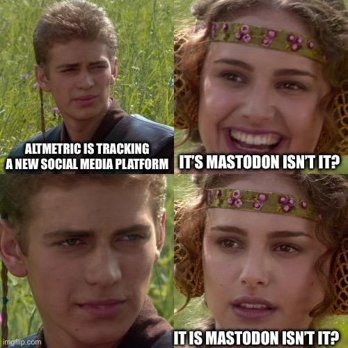 Anakin Padme 4 Panel meme variant made by Nina Davtian (it’s me!) on the img.flip.com website on 3 November 2024. The first panel at the top left reads « Altmetric is tracking a new social media platform ». The second panel at the top right reads « It’s Mastodon right? ». The fourth and last panel at the bottom right reads « It is Mastodon right? ».