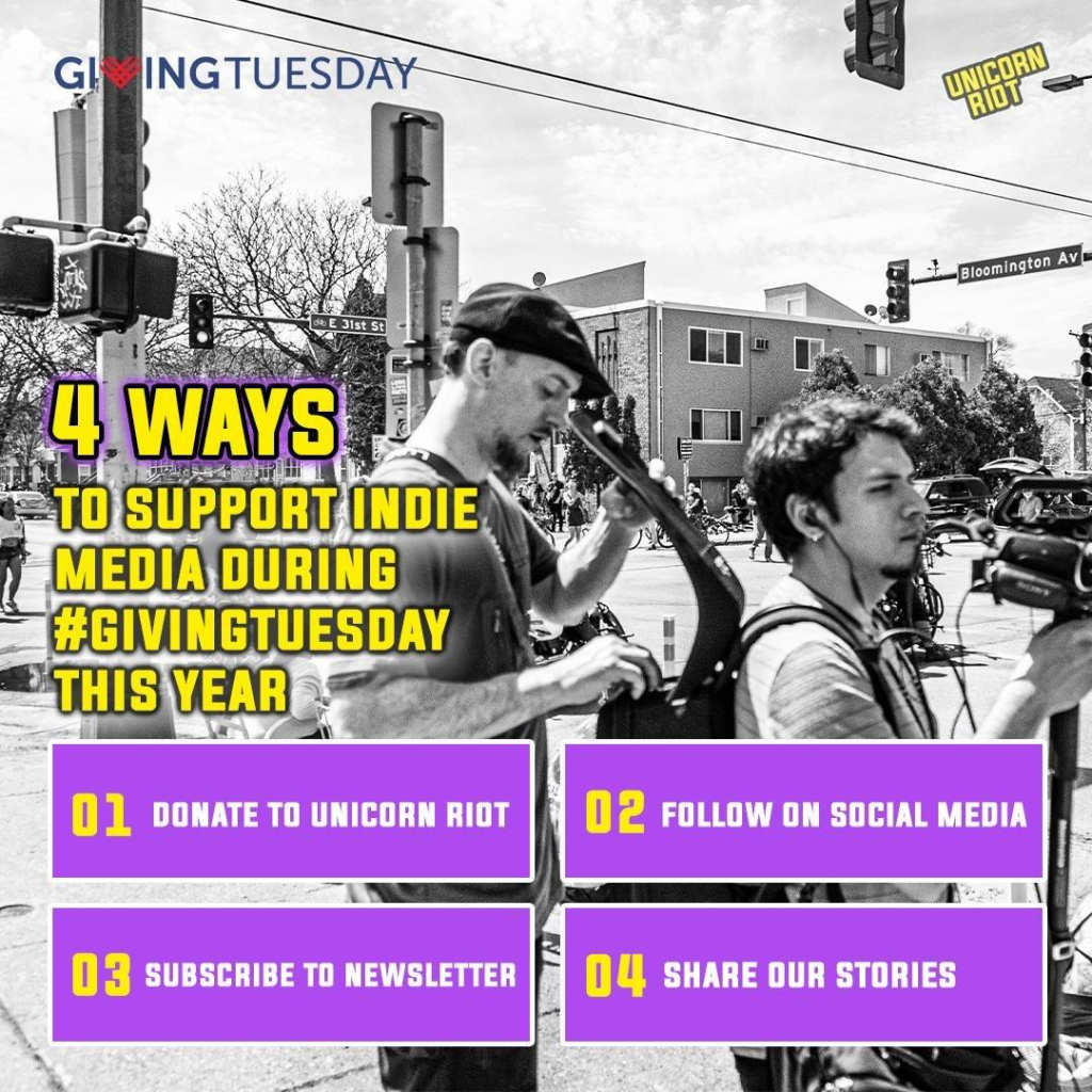 Four ways to support indie media during #GivingTuesday this year!

1) Donate to Unicorn Riot
2) Follow on Social Media
3) Subscribe to Newsletter
4) Share our Stories