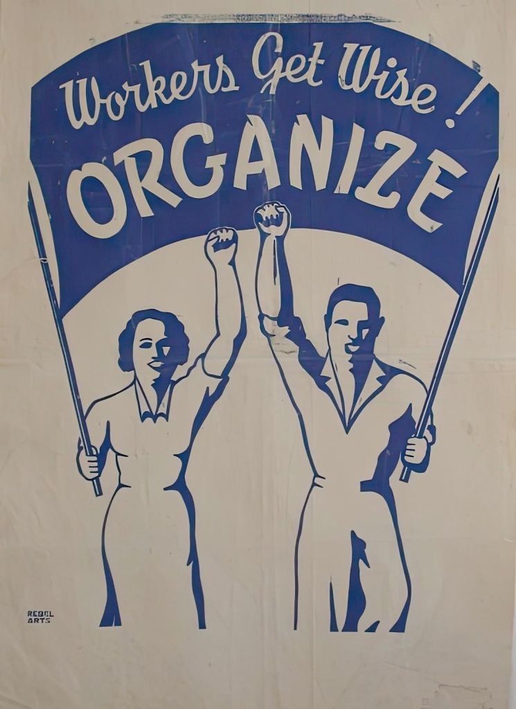 Rebel Arts poster
Two workers hold up their arms with clenched “solidarity” fists and a banner
Text: 
Workers get Wise !
  O R G A N I Z E 
