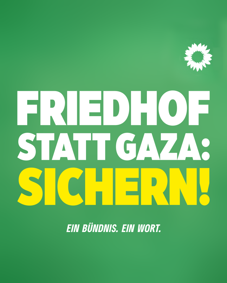 Ein Wahlplakat mit grünem Hintergrund und einer weißen Sonnenblume oben rechts. In der Mitte der Text "Friedhof statt Gaza: Sichern!". Darunter ein kleiner Untertitel: "Ein Bündnis. Ein Wort."