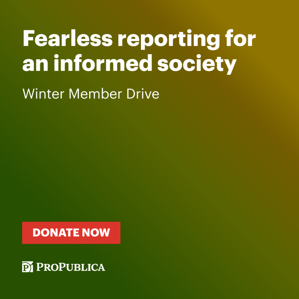 Text: Fearless reporting for an informed society. Winter Member Drive. Donate Now. ProPublica logo.