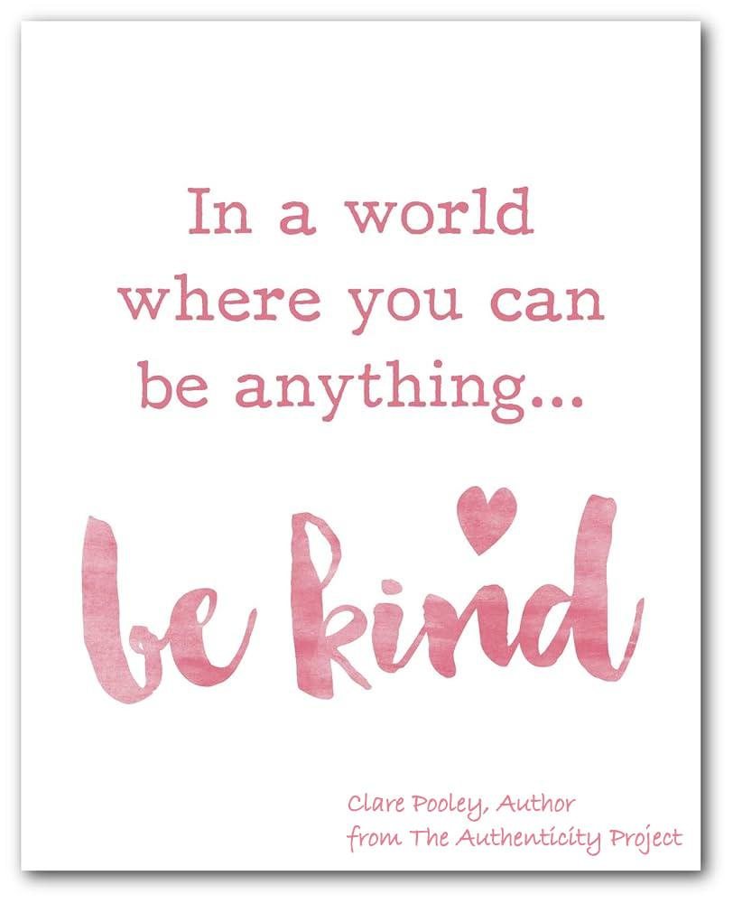 In a world where you can be anything...

Be Kind

Clare Pooley, Author from The Authenticity Project 