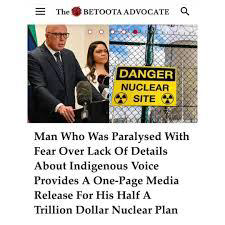 Picture of Dutton next to assign saying danger nucleus site. Text says: man who was paralysed with fear of a lack of details about indigenous voice provides a one page media release for his half $1 trillion nuclear plan