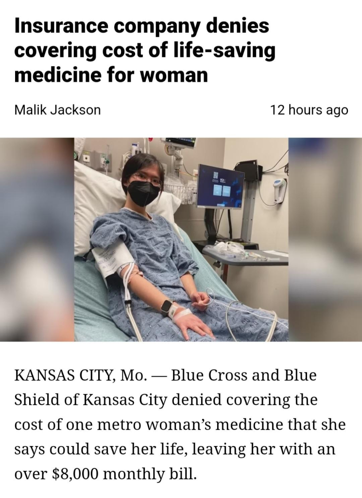 Insurance company denies covering cost of life-saving medicine for woman

Malik Jackson

12 hours ago

KANSAS CITY, Mo. - Blue Cross and Blue

Shield of Kansas City denied covering the cost of one metro woman's medicine that she says could save her life, leaving her with an over $8,000 monthly bill.