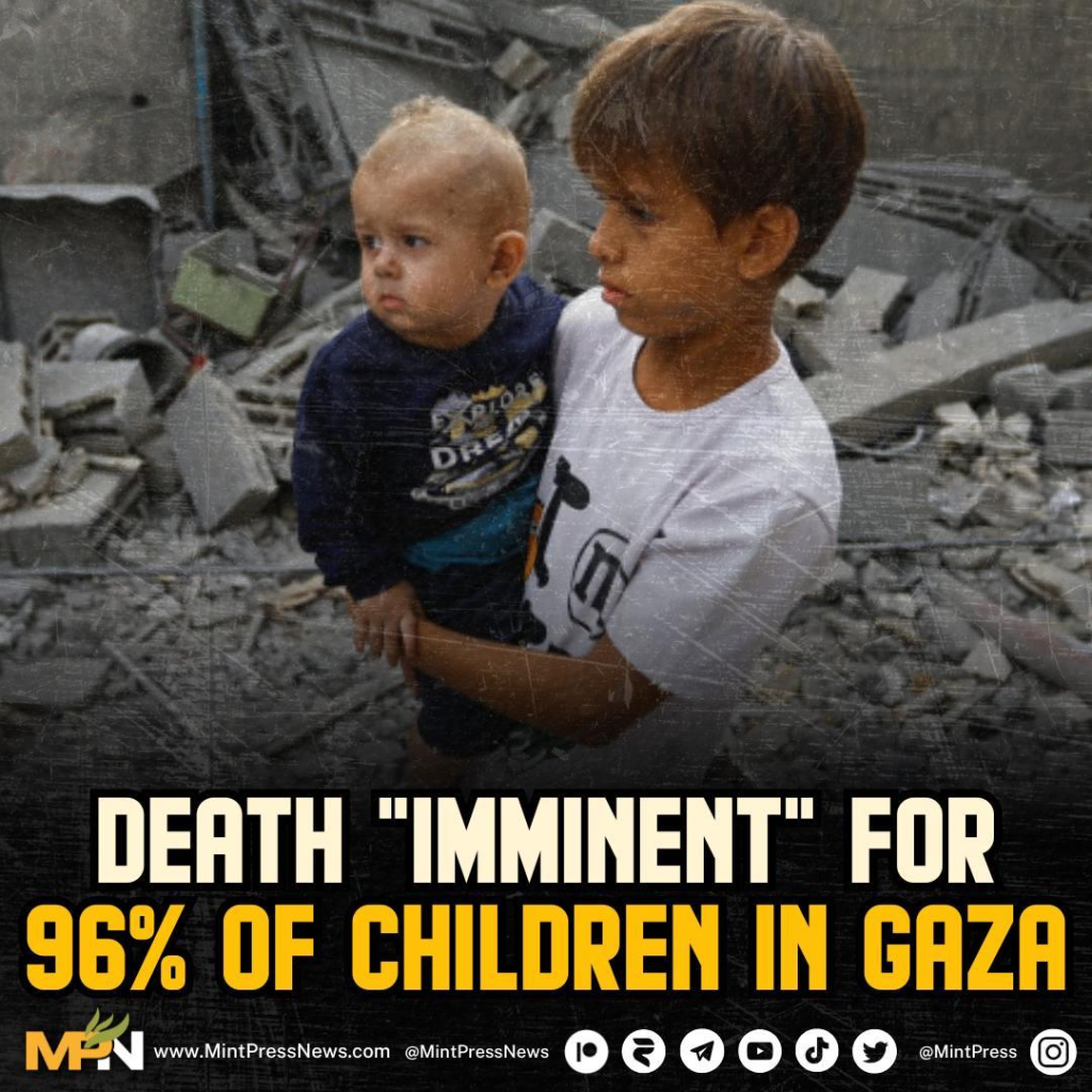 Death "IMMINENT" for 96% of the children in Gaza!