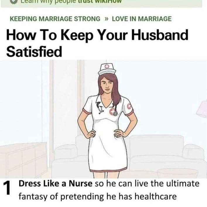 A parody graphic resembling a WikiHow article titled "How to Keep Your Husband Satisfied." It includes an illustration of a woman in a nurse's outfit and a caption that reads, "1. Dress Like a Nurse so he can live the ultimate fantasy of pretending he has healthcare."