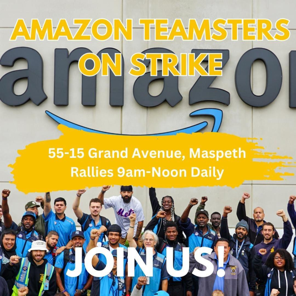 Image of Amazon workers with raised fists. Text:
Amazon Teamsters on strike!
55-15 Grand Ave., Maspeth
Rallies 9am-Noon daily
Join us!